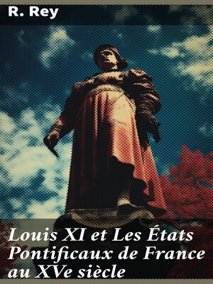 cover image of Louis XI et Les États Pontificaux de France au XVe siècle
